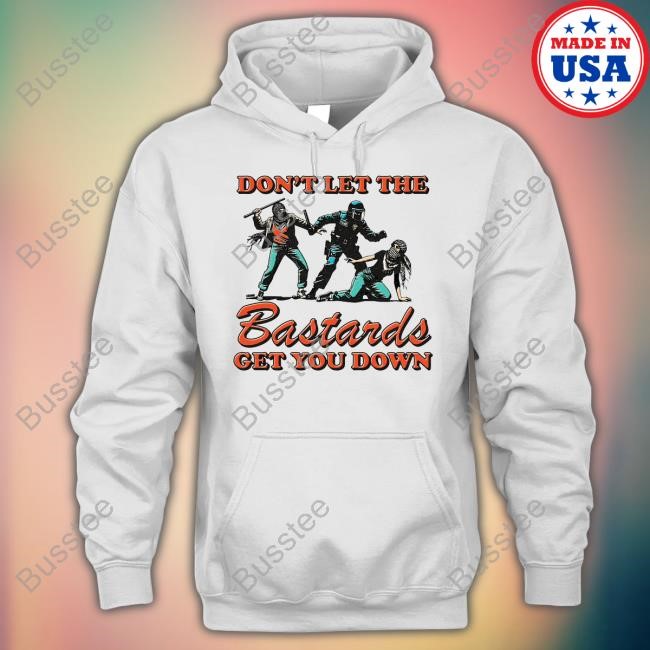 Krime_1 Don’T Let The Bastards Get You Down Tees