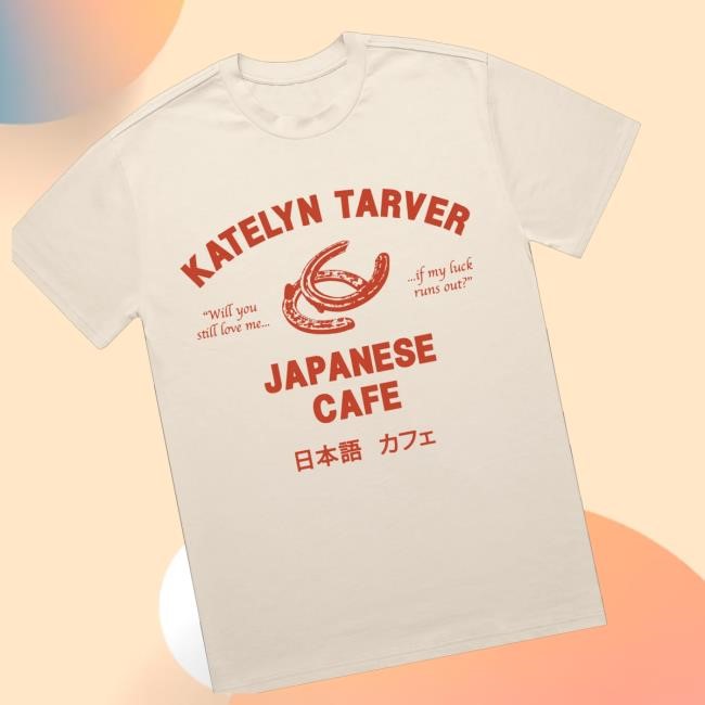 Katelyn Tarver Merch Store Japanese Cafe t-shirt, hoodie, tank top, sweater and long sleeve t-shirt