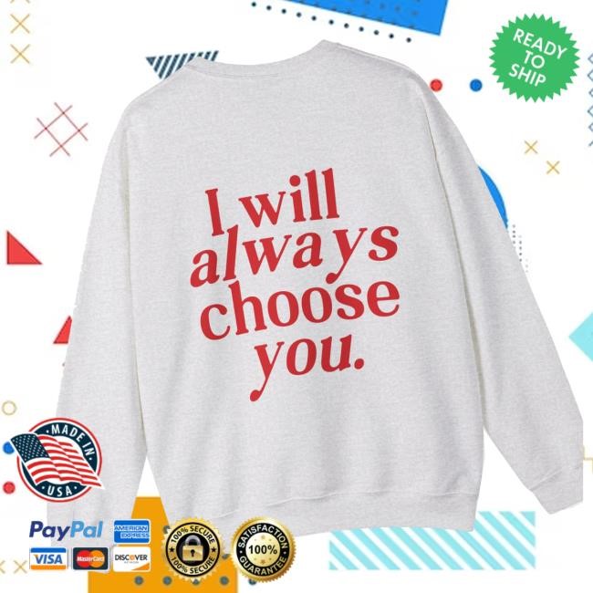 Deecharmed Merch Shop I Will Always Choose You Crewneck Sweatshirt