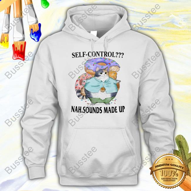 Self-Control Nah Sounds Made Up Shirt