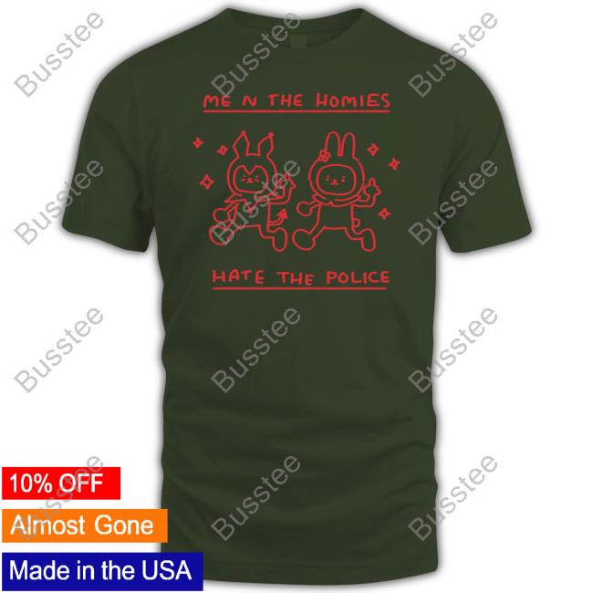 Cherrykitten Me N The Homies Hate The Police Shirts