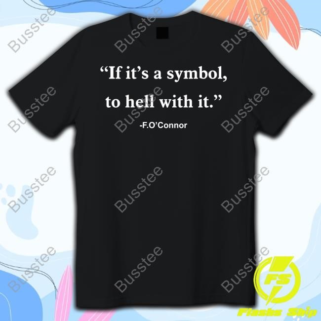 If It Is Just A Symbol To Hell With F.O'connor Amen Amen I Say To You Tee Shirt
