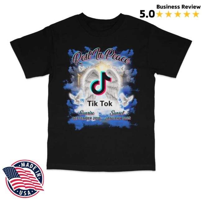Emotional Club Rest In Peace Tik Tok Sunrise September 2016 Sunset January 2025 Tee Shirt