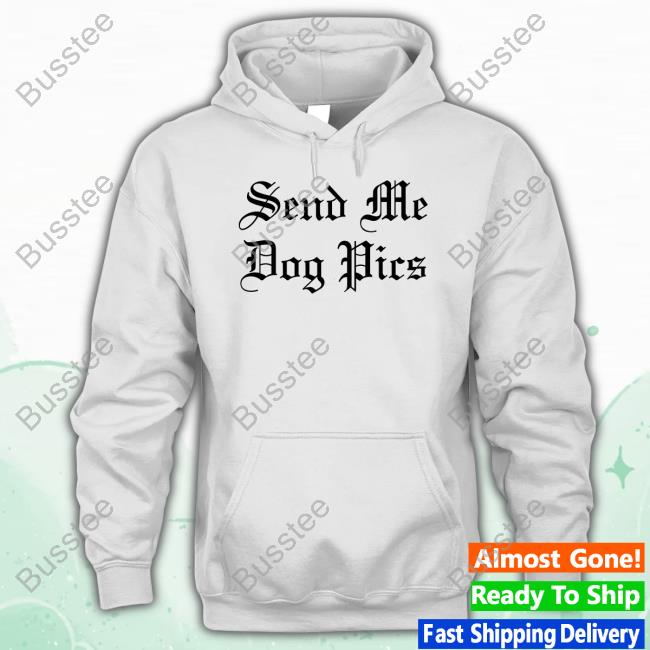 Send Me Dog Pics Hoodie
