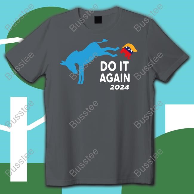 Do It Again 2024 Donkey Trump Elephant President Shirt Hoodie Sweatshirt