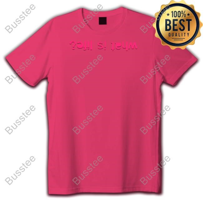 What Is Life Tee Shirt