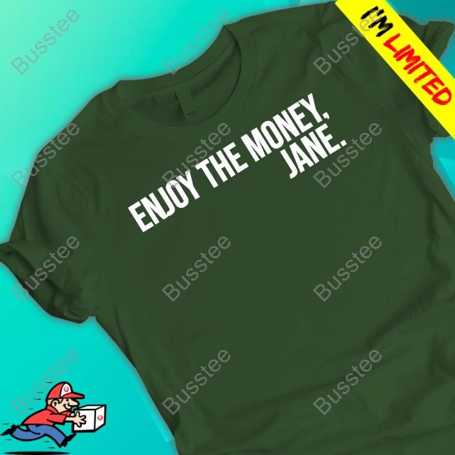 Thecinesthetic Enjoy The Money Jane Shirt