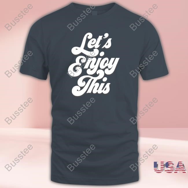 Vegas Matt Let's Enjoy This New Shirt