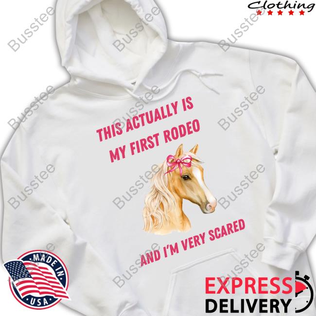 This Actually Is My First Rodeo And I'm Very Scared Horse Tee Shirt