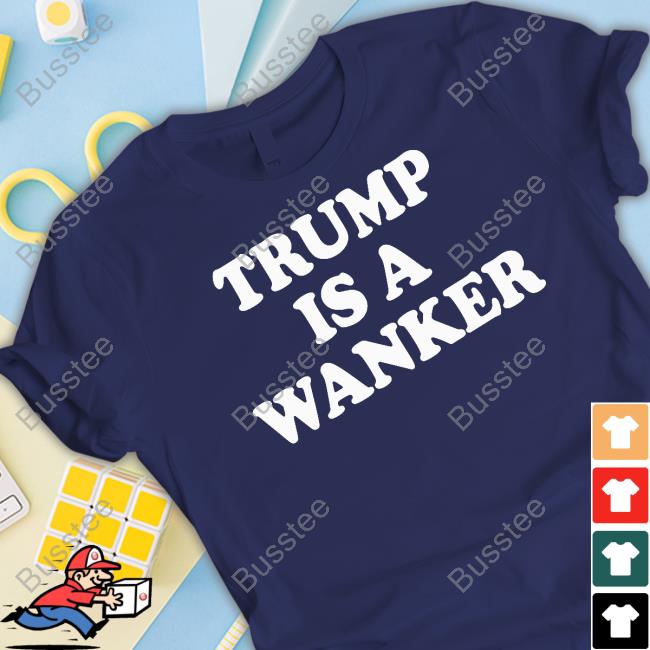 Trump Is A Wanker Tee Shirt