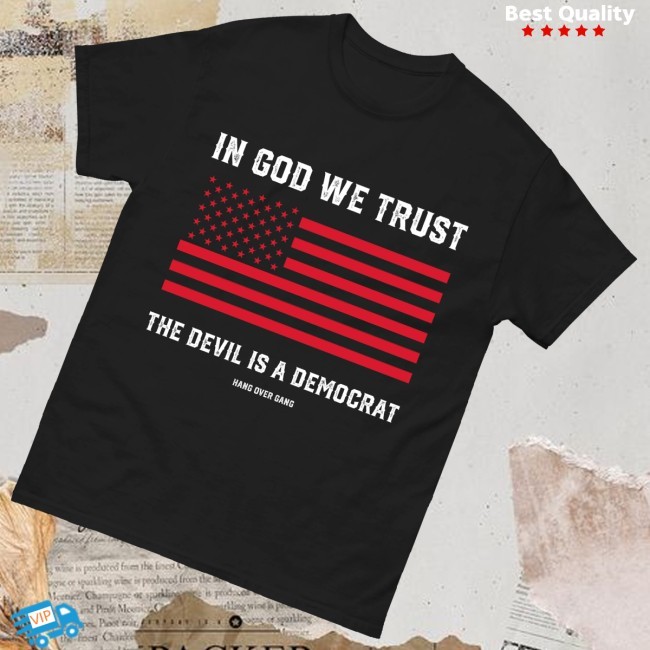 In God We Trust The Devil Is A Democrat Tee