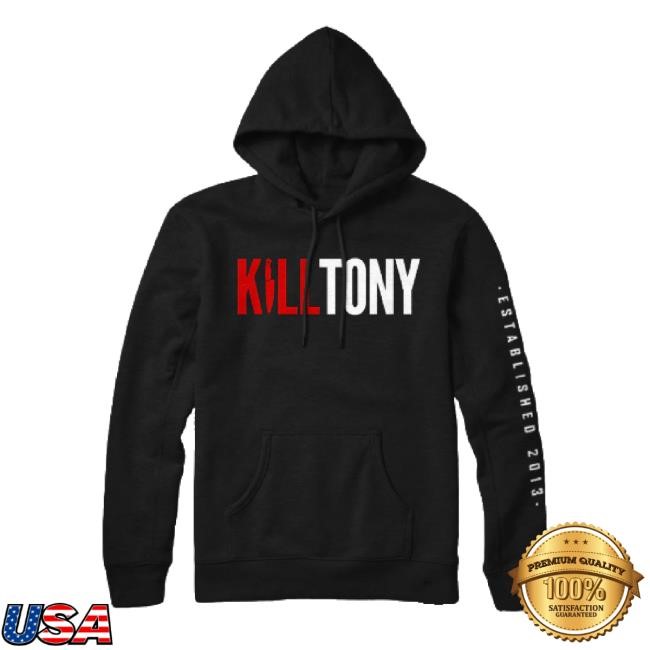 Original Official Kill Tony t-shirt, hoodie, tank top, sweater and long sleeve t-shirt Kill Merch Store Shop
