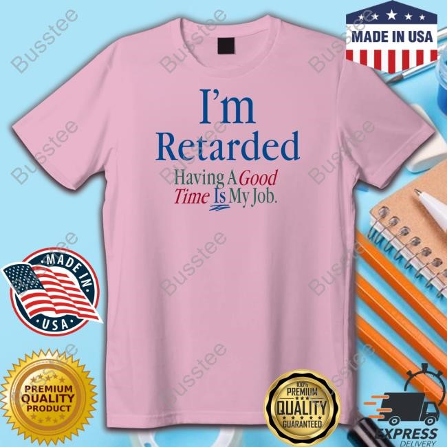 Midgirlfriend I'm Retarded Having A Good Time Is My Job New Shirt