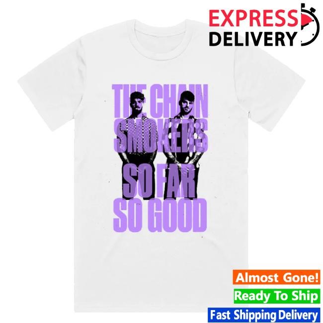 Original So Far So Good Stacked Tee Shirt The Chainsmokers Shop Merch Store