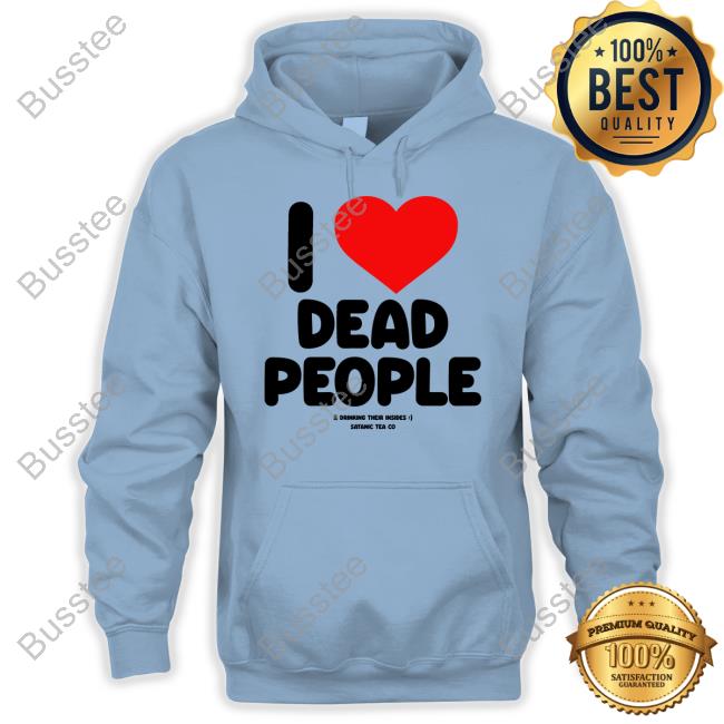 Satanicteaco Merch I Love Dead People Drinking Their Insides Shirts