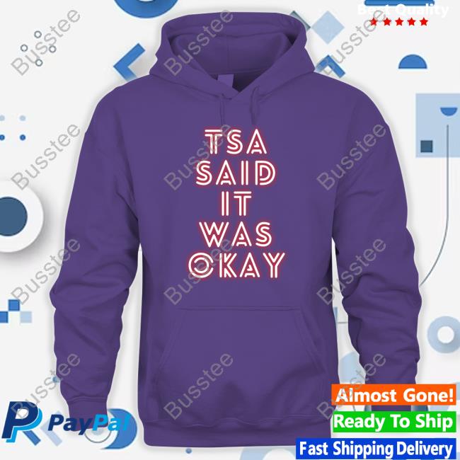 Tsa Shop Tsa Said It Was Okay Shirt