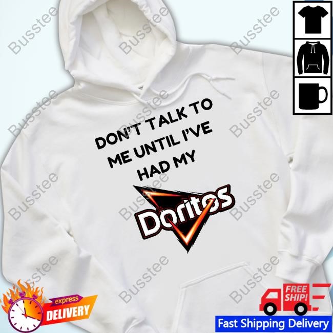 Unethicalthreads Don't Talk To Me Until I've Had My Doritos Sweatshirt