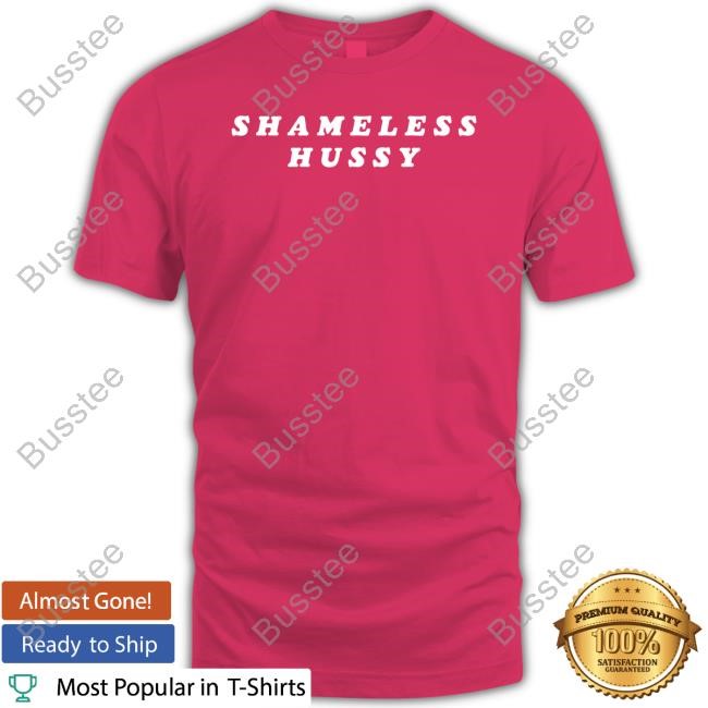 Shameless Hussy New Shirt