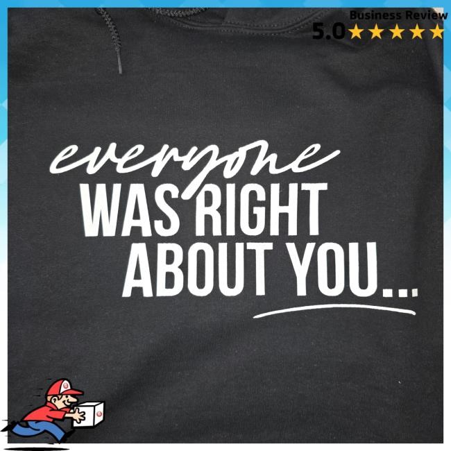Danielle Cabral Everyone Was Right About You You're Dirty Classic Shirt