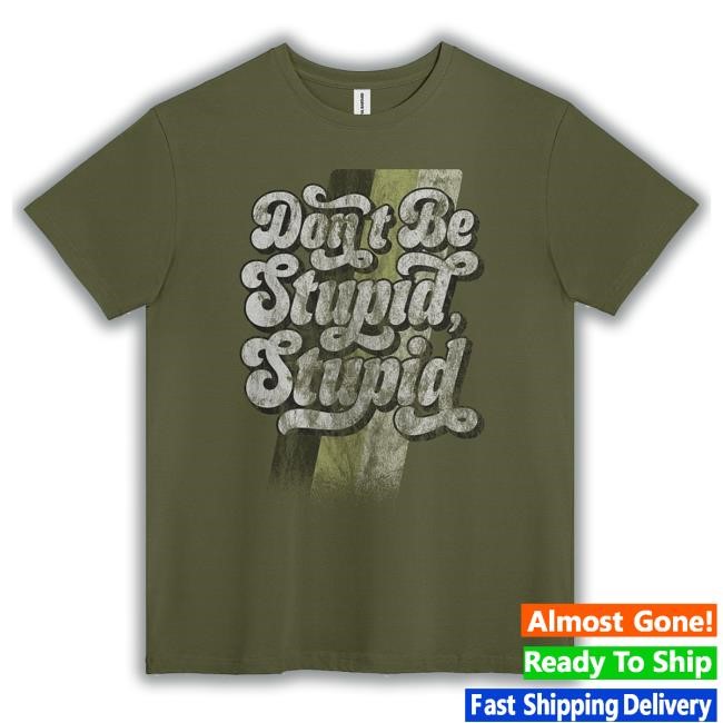Don't Be Stupid, Stupid Hoodie Sweatshirt