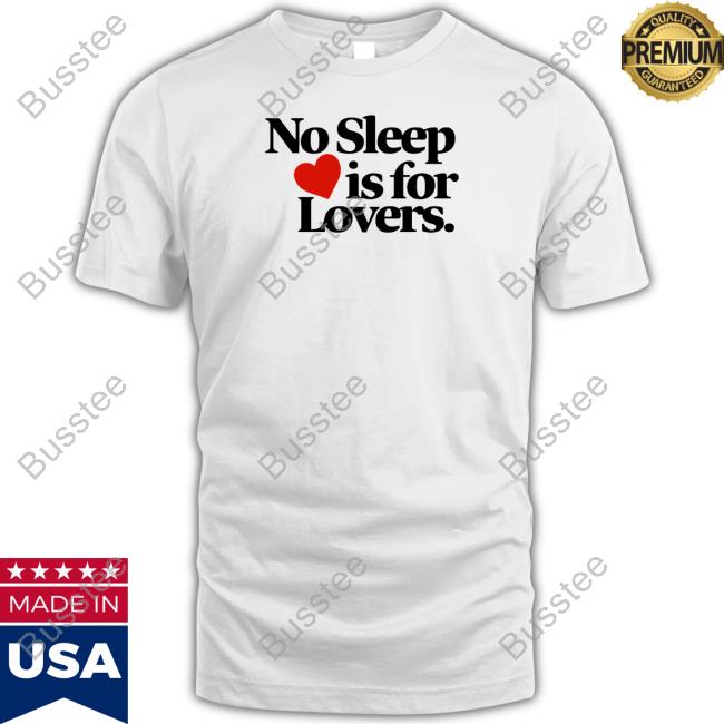 No Sleep Is For Lovers Funny Shirt