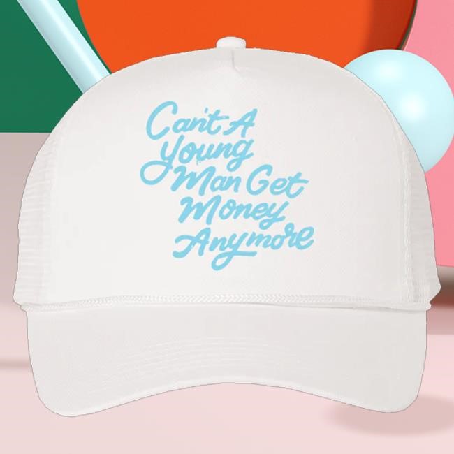 Allthingsmissy Merch Can A Young Man Get Money Anymore Foam Trucker Hat Whz Funny Shirt