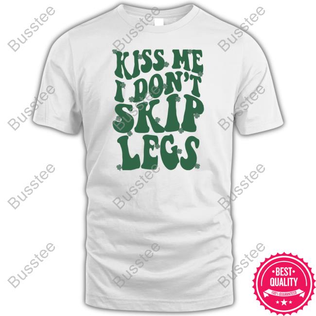 Official Kiss Me I Don't Skip Legs Tee Musclehoodies Store