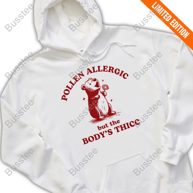 Iswearimnothigh Pollen Allergic But The Body's Thicc Tee