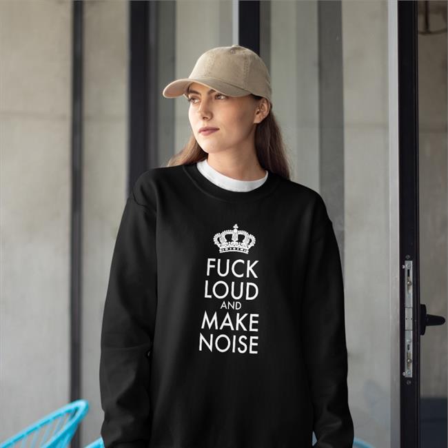 Shirtsthtgohard Shirts That Go Hard Fuck Loud And Make Noise Shirt