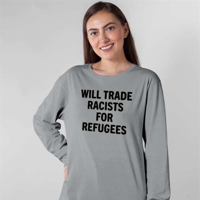 Mystic247 Will Trade Racists For Refugees New Shirt