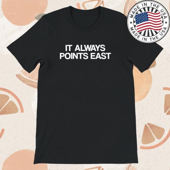 All Points East Its Always Points East Tee Shirt