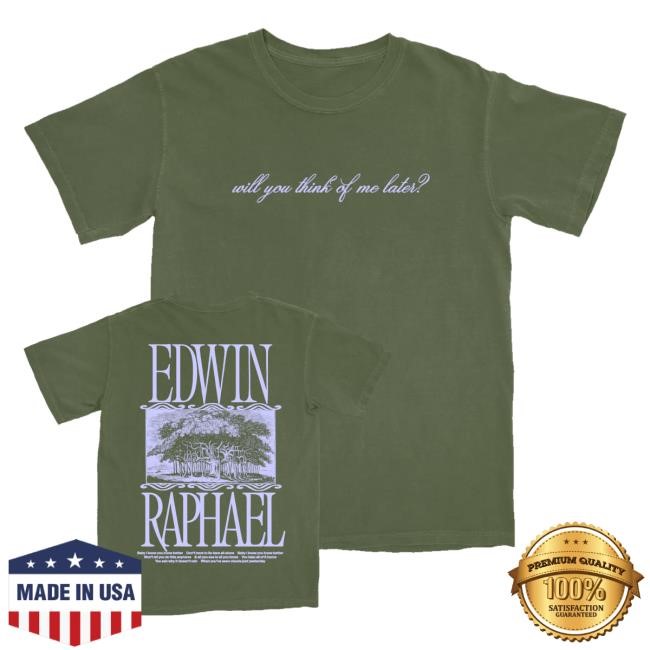 Official Edwin Raphael Merch Shop Store Will You Think Of Me Later Shirts