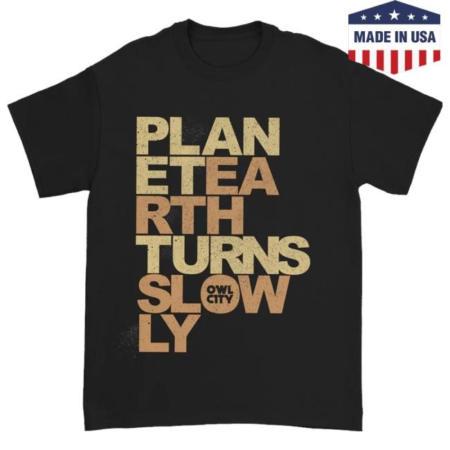 Trending Owl City Music Merch Planet Earth Turns Slowly t-shirt, hoodie, tank top, sweater and long sleeve t-shirt