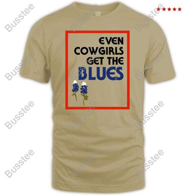 Even Cowgirls Get The Blues Bluebonnets Shirts