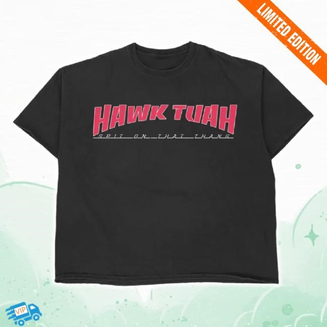 Official Hawk Tuah Thrash T-Shirt Haliey Welch Store Shop Merch