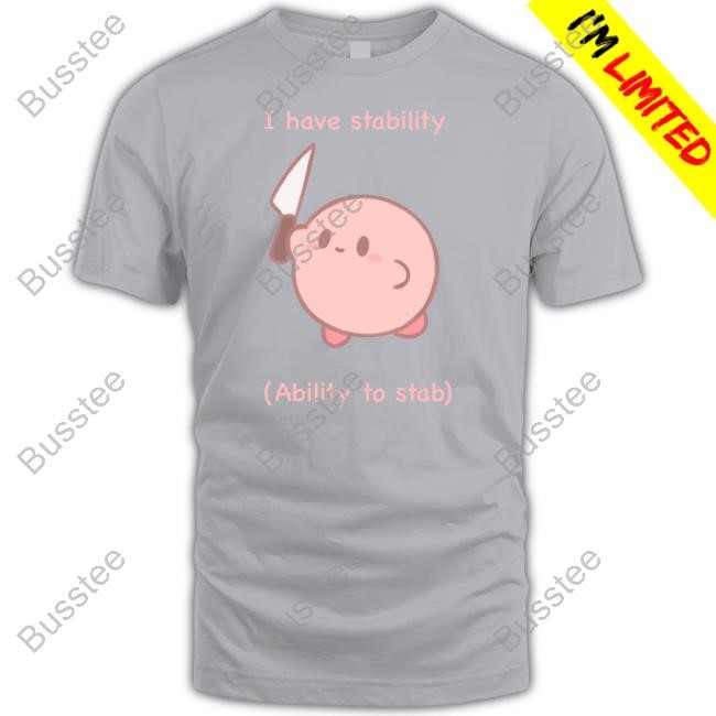 Gwostichan Kirby I Have Stability Ability To Stab T-Shirt