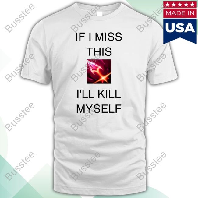 If I Miss This I'll Kill Myself Briar League Of Legends Tee