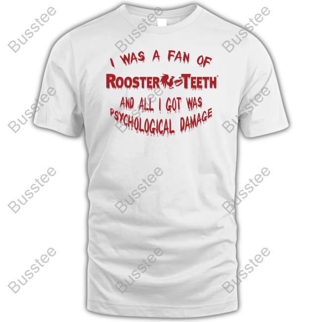 Carapherneptune I Was A Fan Of Rooster Teeth And All I Got Was Psychological Damage Shirts