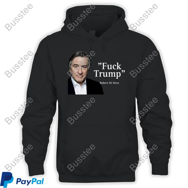 Coca44791276 Fuck Trump Robert Di Nero New Shirt
