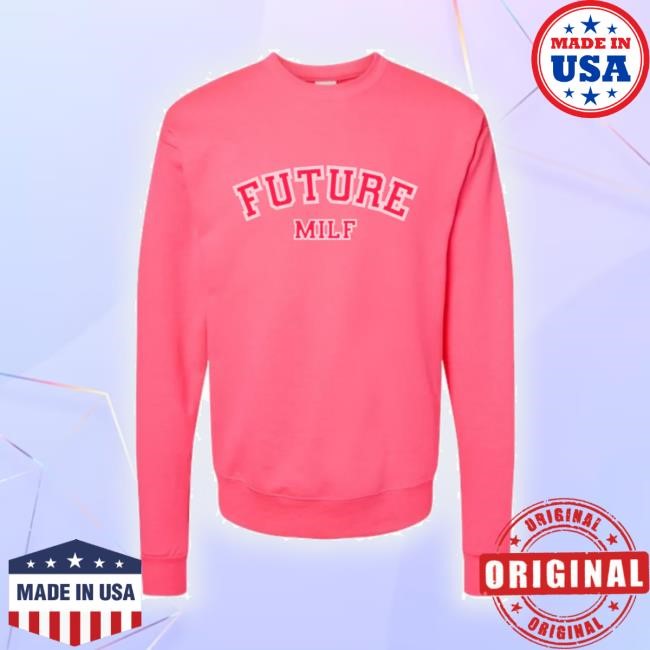 Official Trending Future Milf Hot Pink Crewneck Sadie Crowell Store Merch Funny Shirt