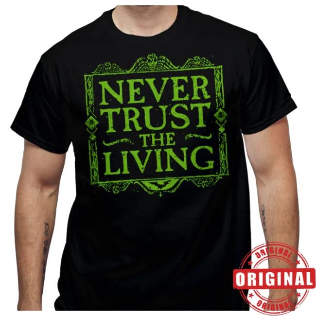 Shirtpunch Store Never Trust The Living Funny Shirt Teesgeex Shirtpunch Store Never Trust The Living Crewneck Sweatshirt Teesgeex