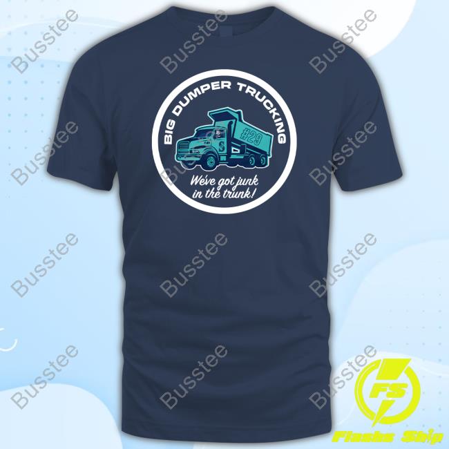 Seattle Mariners Big Dumper Trucking We've Got Junk In The Trunk Sweatshirt