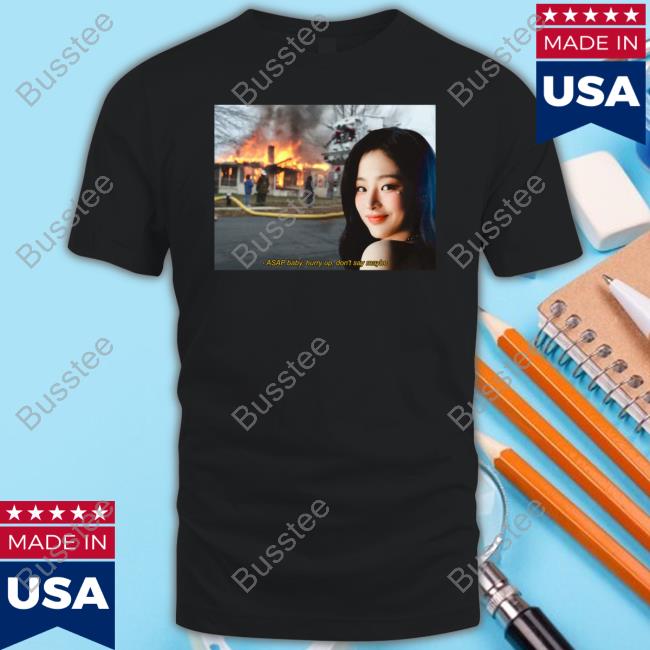 ASAP Baby Hurry Up Don't Say Maybe T-Shirt Disaster Minji New Jeans Meme