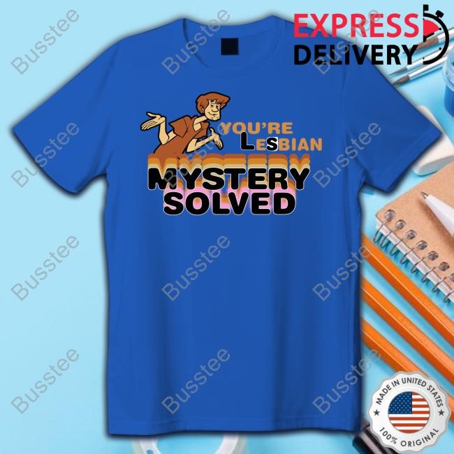 Official You're Lesbian Mystery Solved Limited Shirt