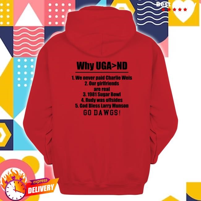 Why Uga > Nd We Never Paid Charlie Weis Go Dawgs Hoodie