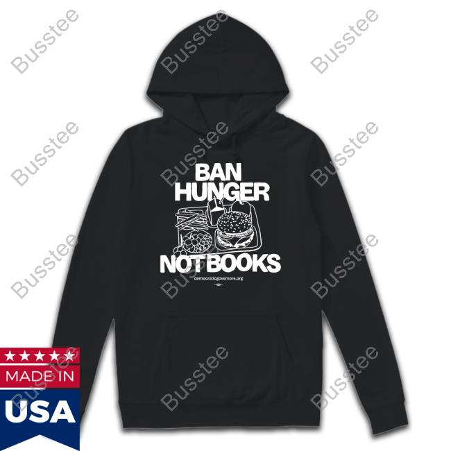 Ban Hunger, Not Books Democraticgovernors.Org Hoodie