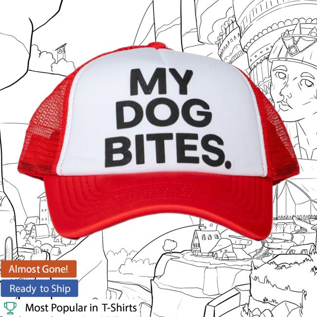 No Bad Dogs Official My Dog Bites Trucker Hat
