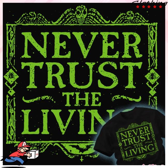Shirtpunch Store Never Trust The Living Hooded Sweatshirt Teesgeex