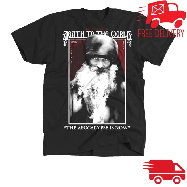 Death To The World The Apocalypse Is Now Funny Shirt