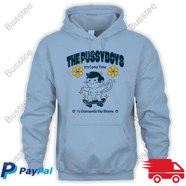 Thepssyboys The Pussyboys It's Come Time To Dismantle The Shame 2024 T-Shirt,Hoodie,Sweatshirt Ezra Michel